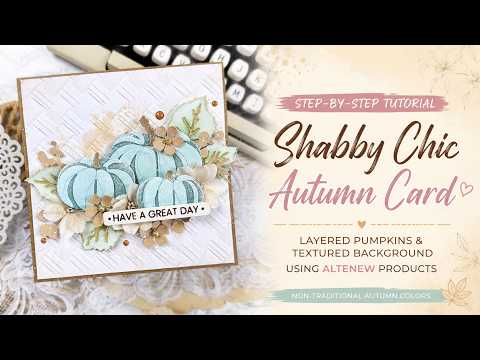 Wow texture! Shabby Chic Pumpkin Card with Altenew