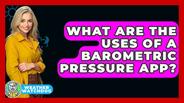 What Are The Uses Of A Barometric Pressure App? - Weather Watchdog