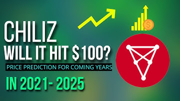 CHILIZ PRICE PREDICTION 2021, 2022, 2023, 2024 & 2025 | WILL IT $100 SOON OR NOT?