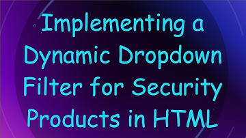 Implementing a Dynamic Dropdown Filter for Security Products in HTML