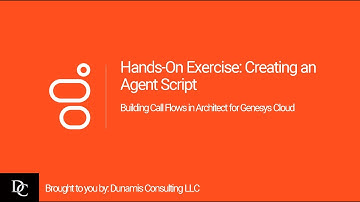 Genesys Cloud Architect Module 4.4 Hands-On Exercise: Creating an Agent Script