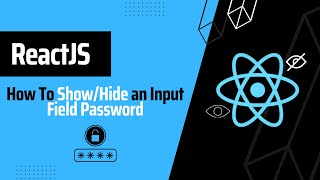 How To Show  Hide An Input Field Password Using Reactjs