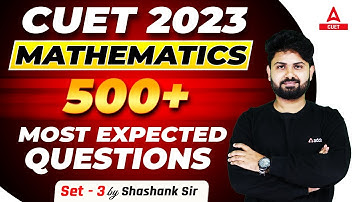 CUET 2023 | Maths Domain | 500+ Most Expected Questions | Set 3 | by Shashank Sir