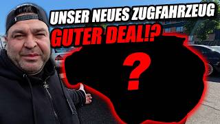 Unser neues Zugfahrzeug – War das ein guter Deal!?