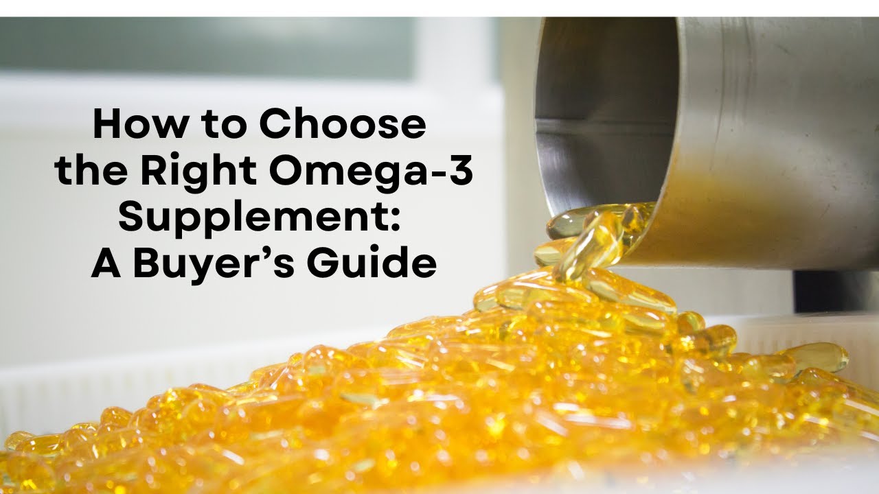 How to Choose the Right Omega-3 Supplement: A Buyer’s Guide