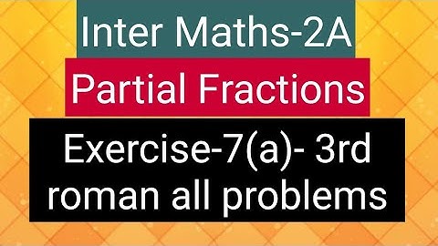 Inter Maths-2A - Partial Fractions - Exercise-7(a)- 3rd roman all problems