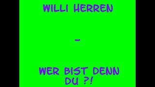 Willi Herren - Wer bist denn du ?!