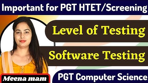 level of Testing || Software Testing || Pgt Computer by Meena Mam