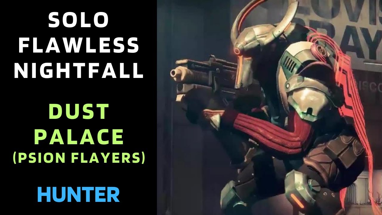SOLO Flawless Nightfall DUST PALACE (Psion Flayers) Taken version with Hunter [Destiny 1]