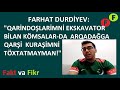 Fakt va Fikr (Intervyu-2): Farhat Durdiyev: "Arqadağga qarşi kuraşdan qaytmayman!"