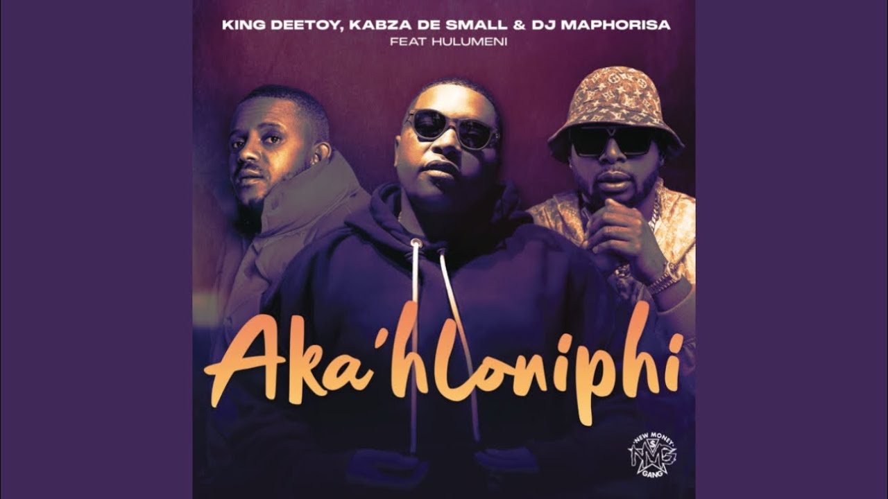 Signee Hulumeni King Deetoy, Kabza De Small & Dj Maphorisa -Aka’hloniphi (Official ...