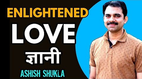 When enlightened people love || Ashish Shukla from Deep Knowledge