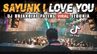 DJ SAYUNK I LOVE YOU !! FYP TIKTOK PALING ENAK SEDUNIA 2023 DJ BREAKBEAT POPULER
