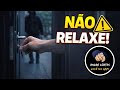 NÃO RELAXE AO CHEGAR EM CASA