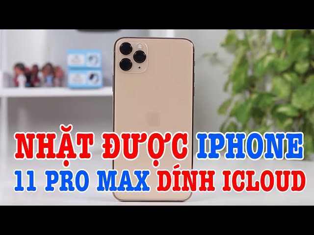 Tư vấn Nhặt được iPhone 11 Pro Max dính iCloud nên xử lí như thế nào?