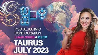 #Taurus July 2023 - Say GOODBYE To An Era! The North Node Leaves Your Sign During Pluto Square!