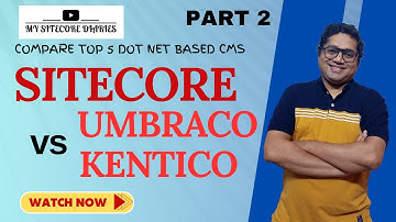 Sitecore vs Top 5 ASP .NET based CMS | Part 2 - Sitecore vs Umbraco vs Kentico
