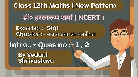 Class 12th Maths Dr Harswaroop Sharma Exercise 5(A) Intro.. + Ques no 1 , 2 By Vedant shrivastava