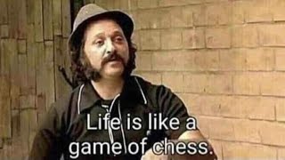 Life is like a game of chess 