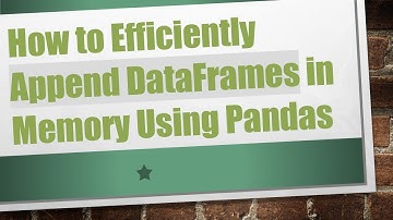 How to Efficiently Append DataFrames in Memory Using Pandas