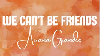 Ariana Grande - we can't be friends (Lyrics)