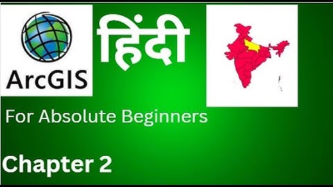 Chapter-2: ArcGIS Tutorial for Absolute Beginners (Hindi)