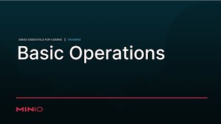 MinIO Essentials for Admins - Session 2: Basic Operations Information