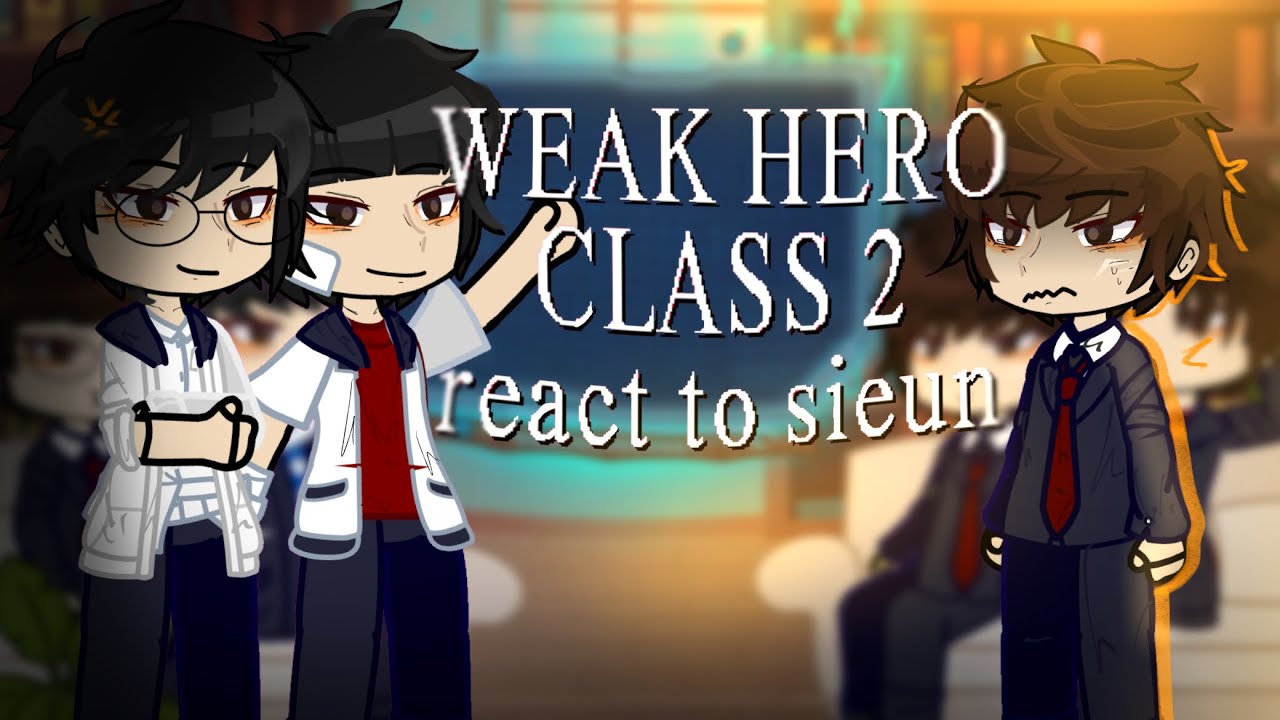 2X SPEED || WEAK HERO CLASS 2 REACT TO SIEUN || full version