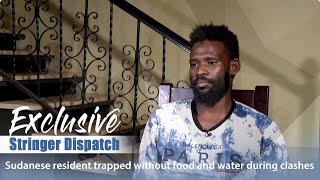 Exclusive Stringer Dispatch: Sudanese resident trapped without food and water during clashes