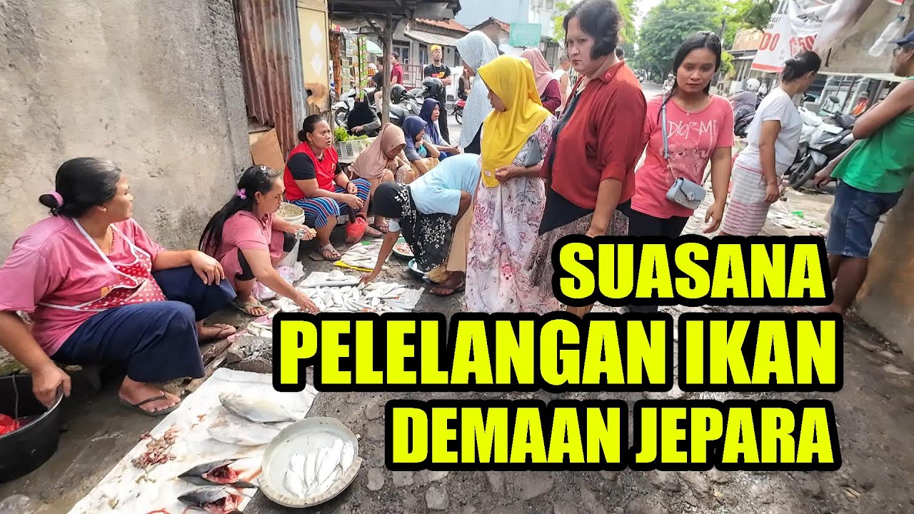 PAGI - PAGI MELIHAT SUASANA PELELANGAN IKAN DI DEMAAN KABUPATEN JEPARA