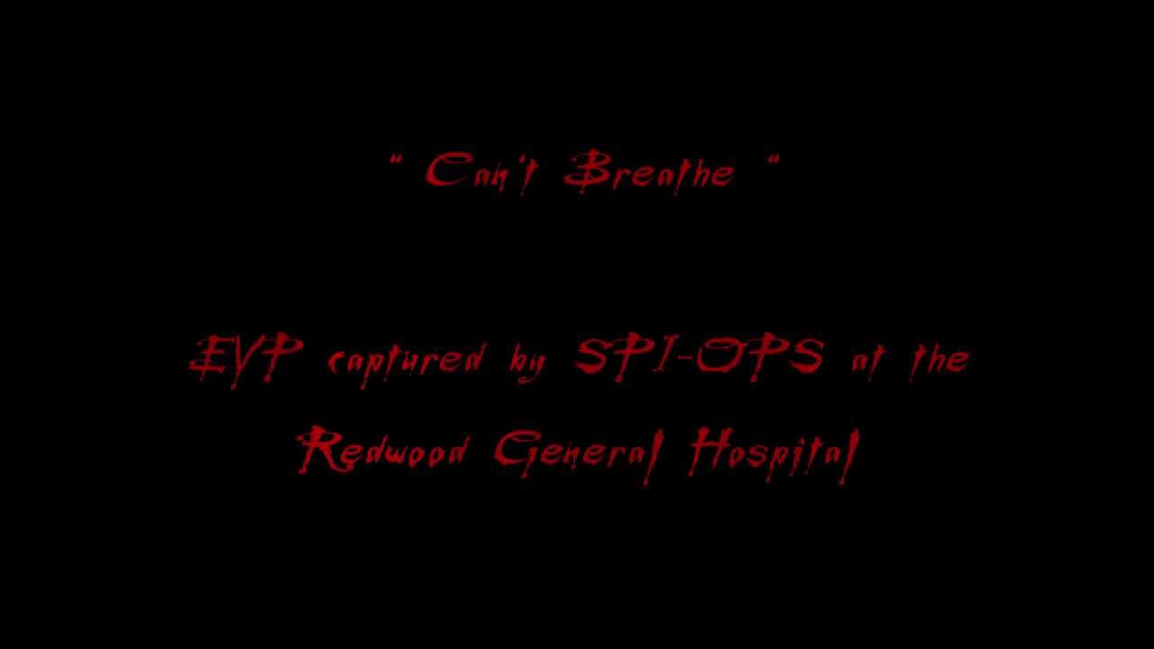 " Can't Breathe " EVP Captured by SPI-OPS at the Redwood General Hospital.