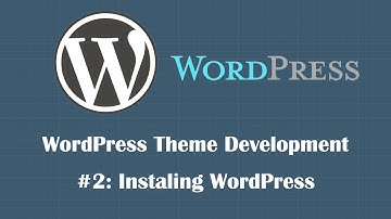 WordPress Theme Development Tutorial 2: Installing WordPress