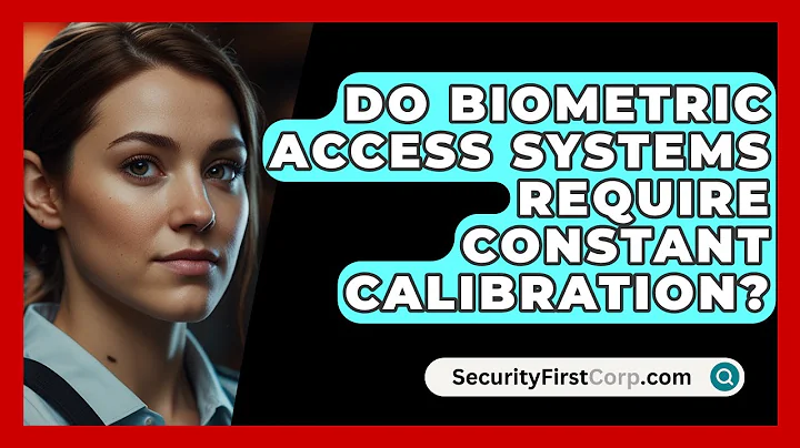 Do Biometric Access Systems Require Constant Calibration? - SecurityFirstCorp.com