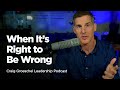 When It’s Right to Be Wrong - Craig Groeschel Leadership Podcast