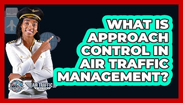 What Is Approach Control In Air Traffic Management? - Air Traffic Insider