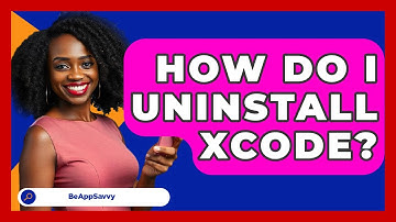 How Do I Uninstall Xcode? - Be App Savvy