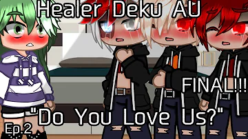 Healer Deku AU "Do You Love Us?" Ep.2 FINAL!!!