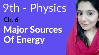 Matric part 1 Physics, ch 6, Major Sources of Energy - ch 6 Work and Energy - 9th Class Physics