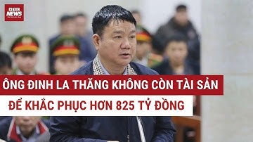 Ông Đinh La Thăng không còn tài sản để khắc phục hơn 825 tỷ đồng | VTC News