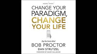 Change Your Paradigm, Change Your Life by Bob Proctor | Full Audiobook