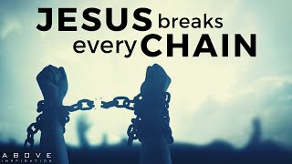 JESUS BREAKS EVERY CHAIN | Break Free From What’s Holding You Back - Inspirational \& Motivational