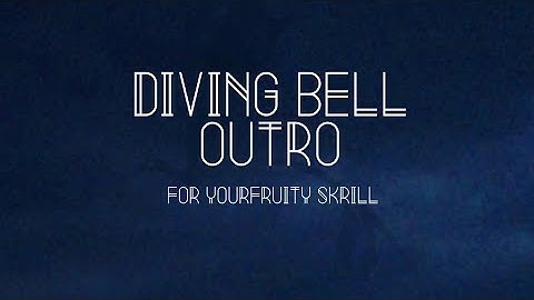 Diving Bell | Outro for YourFruity Skrill
