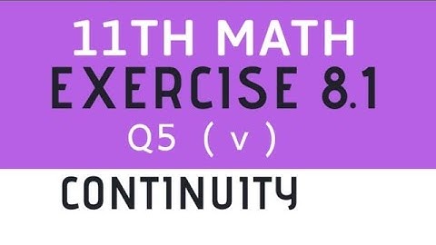 11th math exercise 8.1 Q5 ( v ) continuity