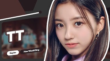 How Would KEP1ER sing TT by TWICE | Line Distribution