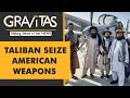 Gravitas: These American weapons are now in Taliban's hands