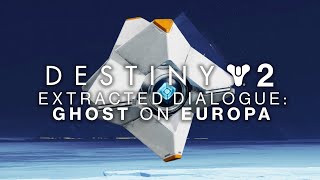Destiny 2 - Ghost Dialogue On Europa Extracted Dialogue