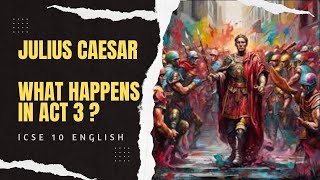 What happens in Julius Caesar Act 3 ? Plot Summary | ICSE Class 10 English Literature | SWS