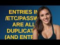 Unix: Entries in /etc/passwd are all duplicated (and entries in /etc/shadow are also all duplicated)