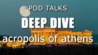 Acropolis of Athens- Deep Dive - Pod Talks