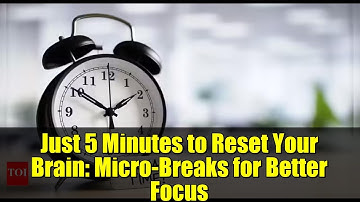 Just 5 Minutes to Reset Your Brain: Micro-Breaks for Better Focus